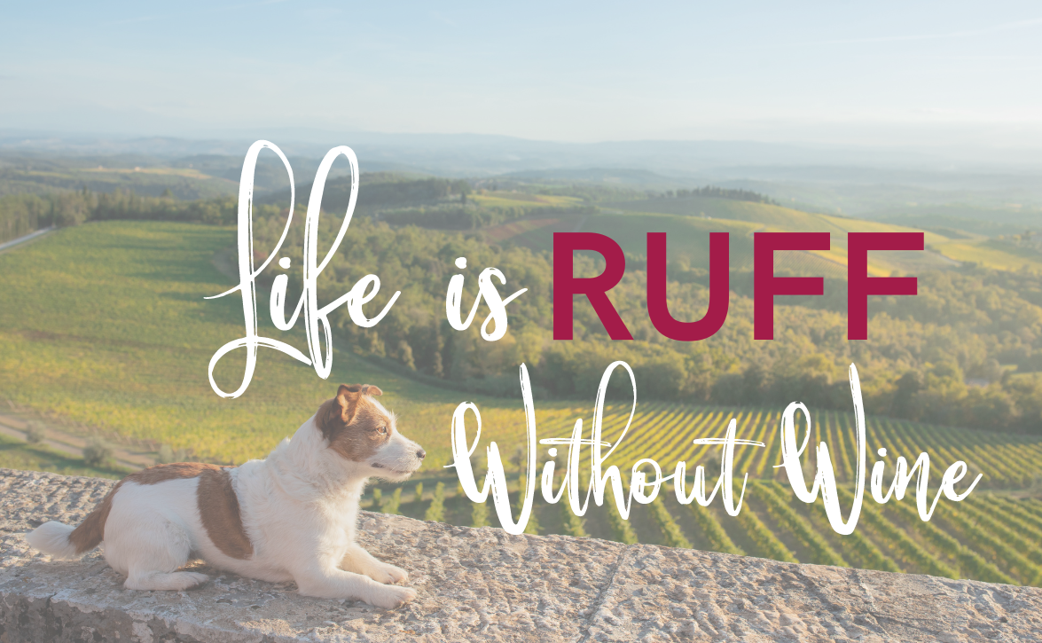 Life is RUFF without wine