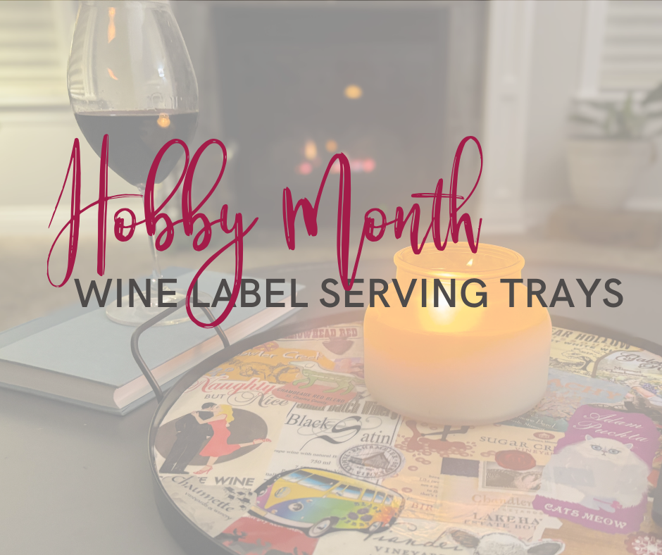 HOBBY MONTH: Wine Label Serving Trays