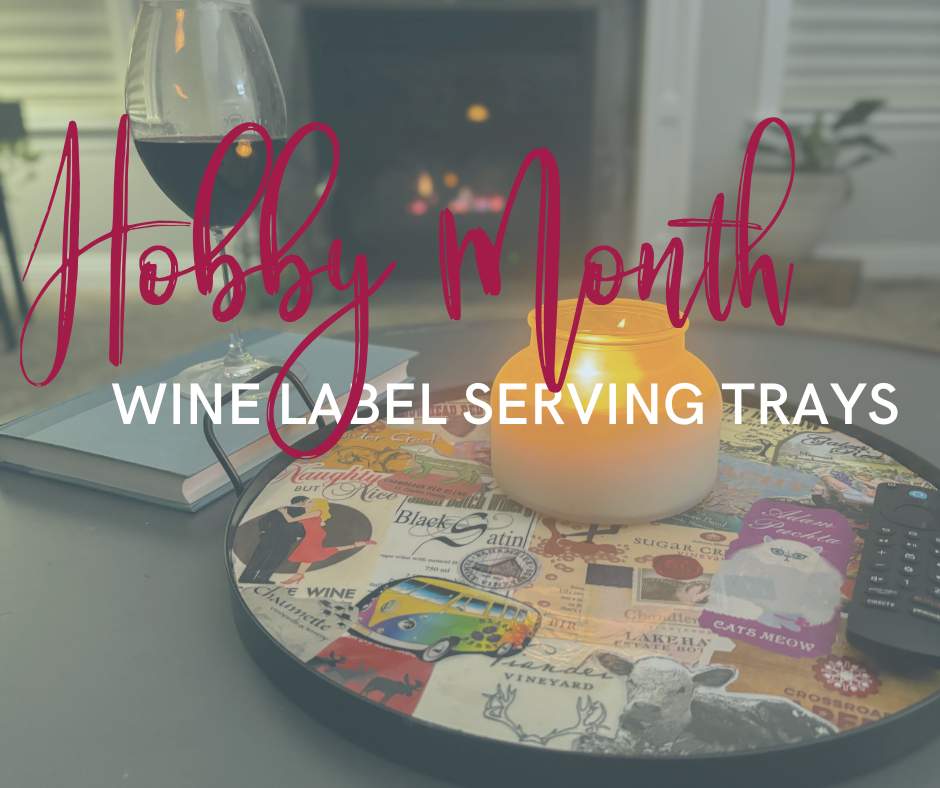 HOBBY MONTH: Wine Label Serving Trays